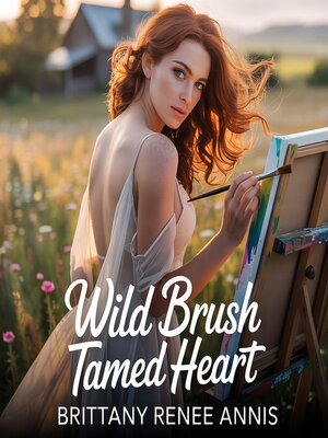 cover image of Wild Brush Tamed Heart- a whirlwind romance